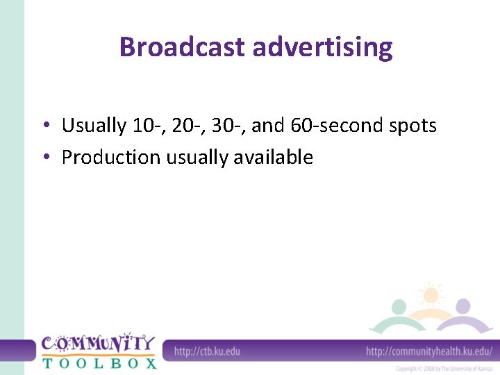 Broadcast advertising • Usually 10 -, 20 -, 30 -, and 60 -second spots