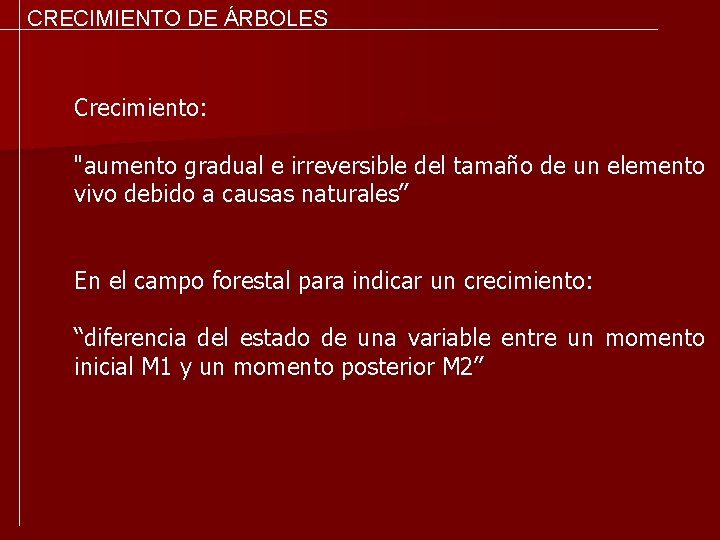 CRECIMIENTO DE ÁRBOLES Crecimiento: "aumento gradual e irreversible del tamaño de un elemento vivo