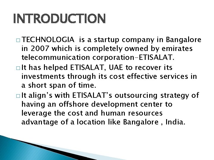INTRODUCTION � TECHNOLOGIA is a startup company in Bangalore in 2007 which is completely