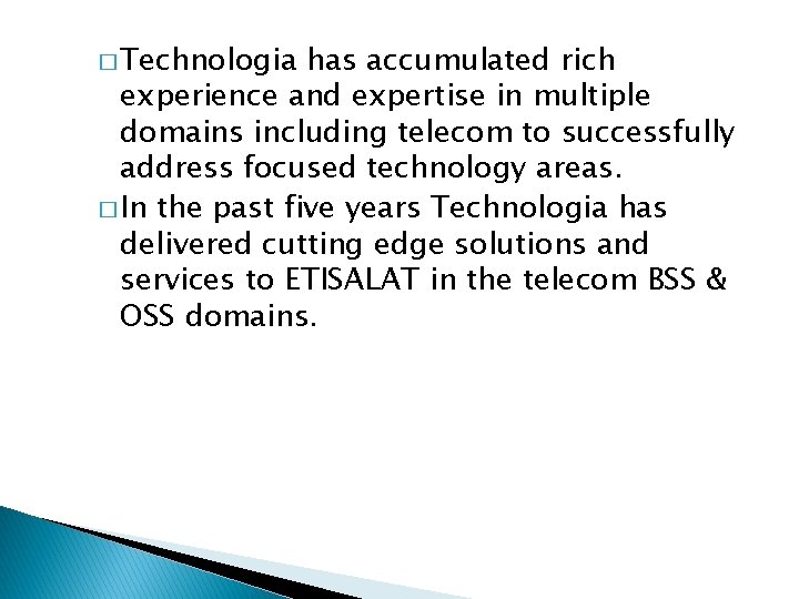 � Technologia has accumulated rich experience and expertise in multiple domains including telecom to