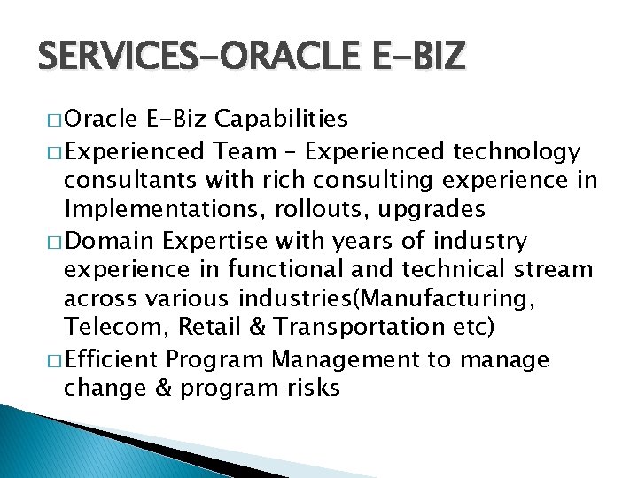 SERVICES-ORACLE E-BIZ � Oracle E-Biz Capabilities � Experienced Team – Experienced technology consultants with