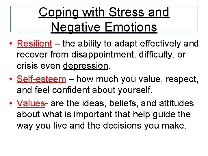 Coping with Stress and Negative Emotions • Resilient – the ability to adapt effectively