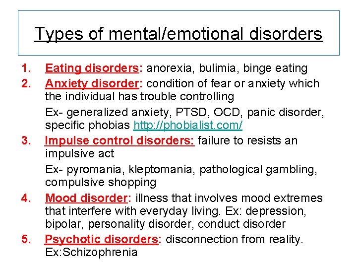 Types of mental/emotional disorders 1. 2. 3. 4. 5. Eating disorders: anorexia, bulimia, binge
