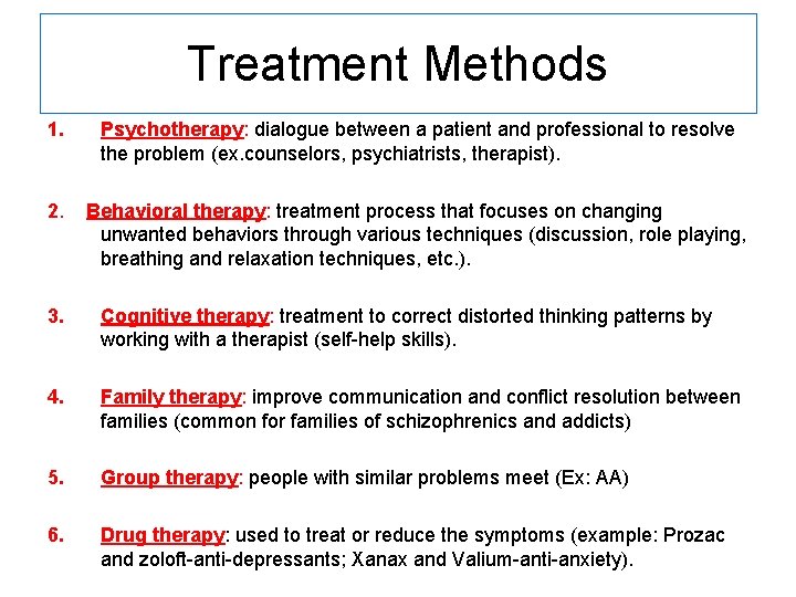 Treatment Methods 1. Psychotherapy: dialogue between a patient and professional to resolve the problem