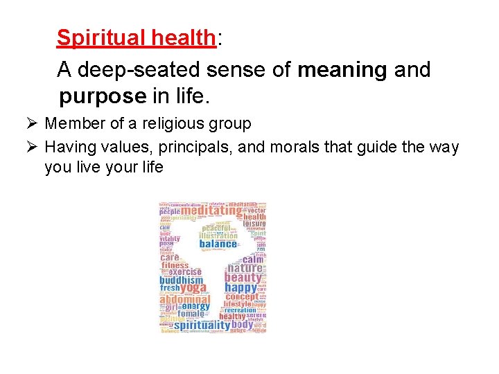 Spiritual health: A deep-seated sense of meaning and purpose in life. Ø Member of