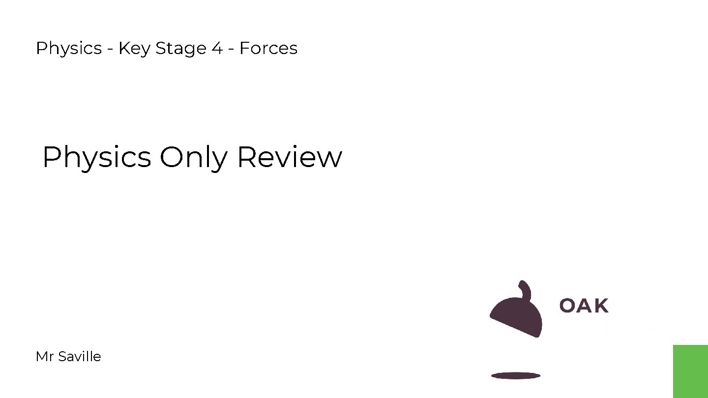 Physics - Key Stage 4 - Forces Physics Only Review Mr Saville Physics - Key Stage 4 - Forces Physics Only Review Mr Saville