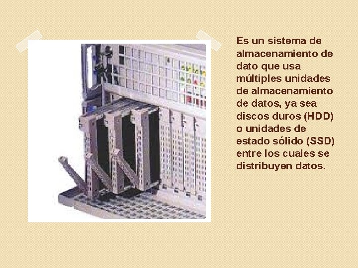 Es un sistema de almacenamiento de dato que usa múltiples unidades de almacenamiento de