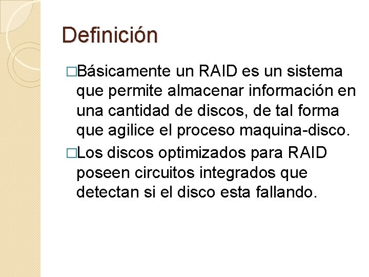 Definición �Básicamente un RAID es un sistema que permite almacenar información en una cantidad