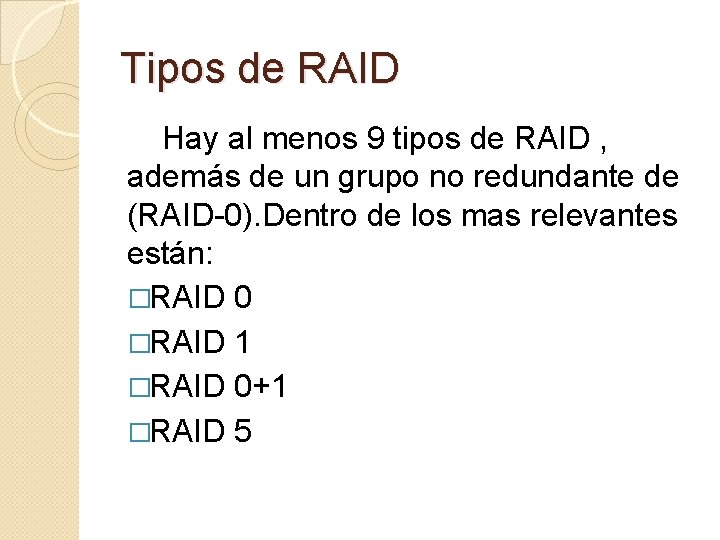 Tipos de RAID Hay al menos 9 tipos de RAID , además de un