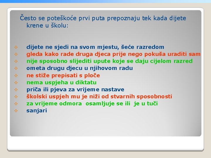 Često se poteškoće prvi puta prepoznaju tek kada dijete krene u školu: v v