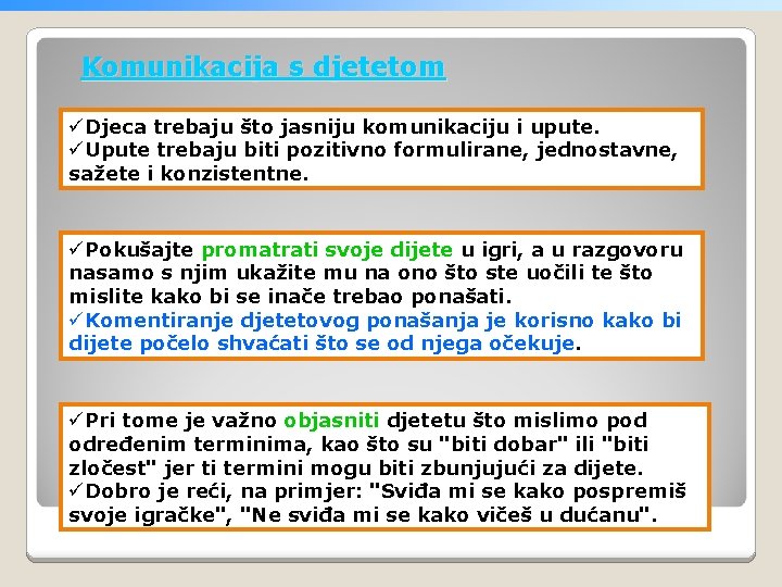 Komunikacija s djetetom üDjeca trebaju što jasniju komunikaciju i upute. üUpute trebaju biti pozitivno