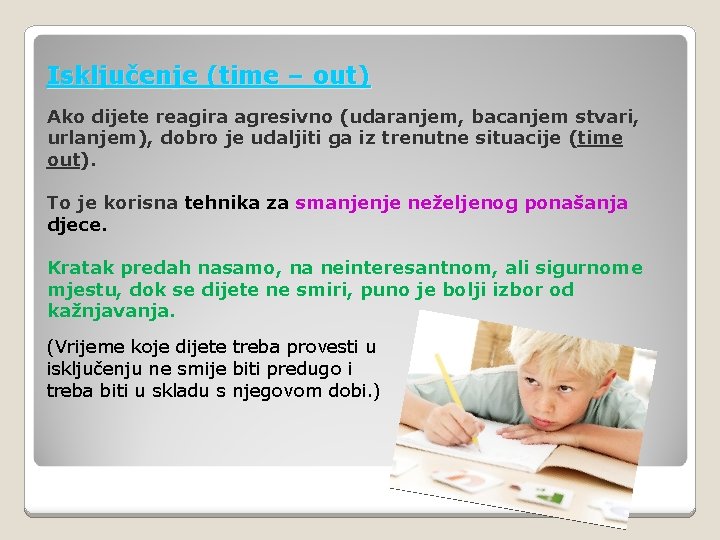 Isključenje (time – out) Ako dijete reagira agresivno (udaranjem, bacanjem stvari, urlanjem), dobro je