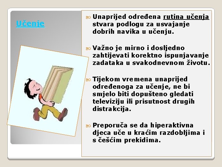 Učenje Unaprijed određena rutina učenja stvara podlogu za usvajanje dobrih navika u učenju. Važno