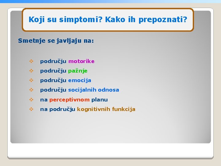 Koji su simptomi? Kako ih prepoznati? Smetnje se javljaju na: v području motorike v