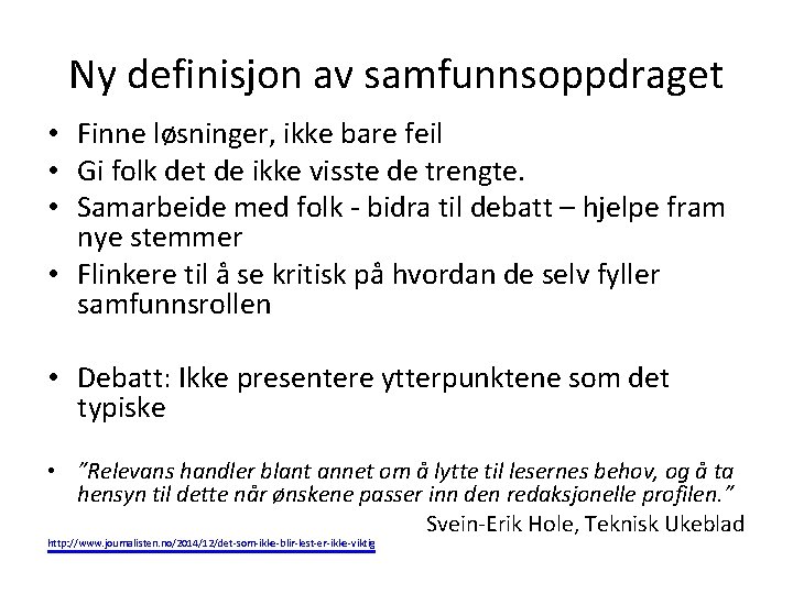 Ny definisjon av samfunnsoppdraget • Finne løsninger, ikke bare feil • Gi folk det