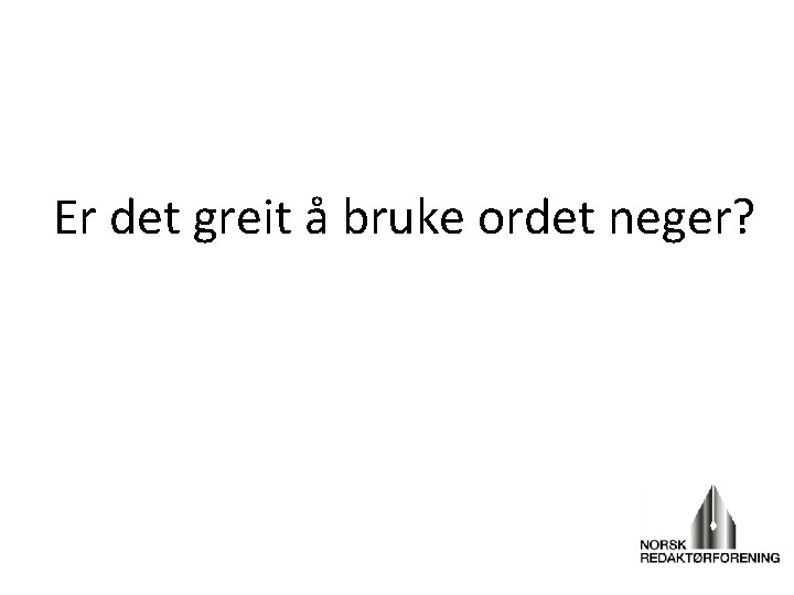 Er det greit å bruke ordet neger? 