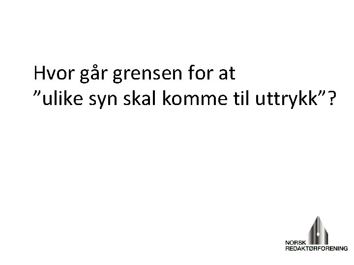 Hvor går grensen for at ”ulike syn skal komme til uttrykk”? 