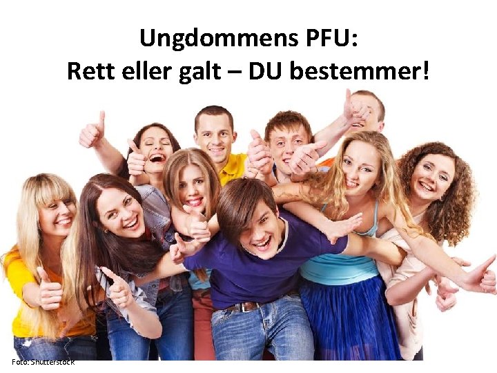 Ungdommens PFU: Rett eller galt – DU bestemmer! Foto: Shutterstock 