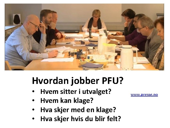 Hvordan jobber PFU? • • Hvem sitter i utvalget? Hvem kan klage? Hva skjer