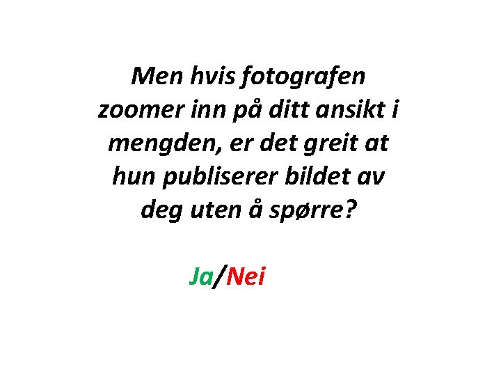 Men hvis fotografen zoomer inn på ditt ansikt i mengden, er det greit at