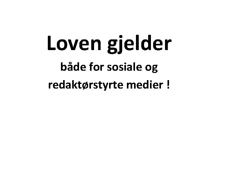 Loven gjelder både for sosiale og redaktørstyrte medier ! 