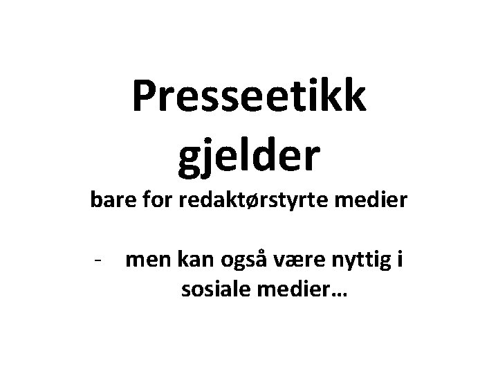 Presseetikk gjelder bare for redaktørstyrte medier - men kan også være nyttig i sosiale