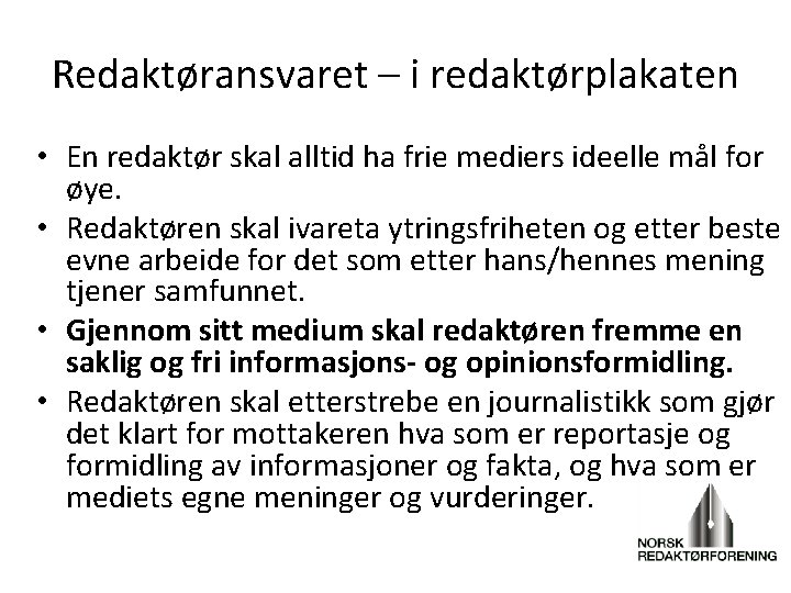 Redaktøransvaret – i redaktørplakaten • En redaktør skal alltid ha frie mediers ideelle mål