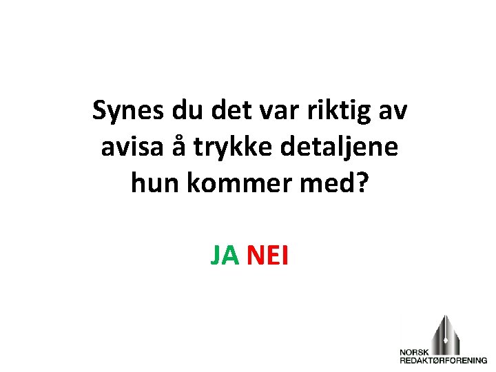 Synes du det var riktig av avisa å trykke detaljene hun kommer med? JA