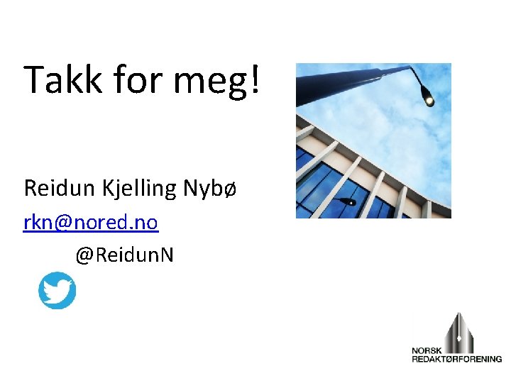 Takk for meg! Reidun Kjelling Nybø rkn@nored. no @Reidun. N 