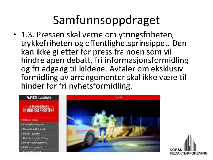 Samfunnsoppdraget • 1. 3. Pressen skal verne om ytringsfriheten, trykkefriheten og offentlighetsprinsippet. Den kan