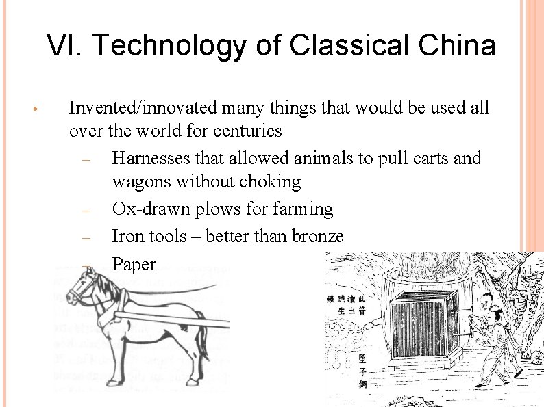 VI. Technology of Classical China • Invented/innovated many things that would be used all