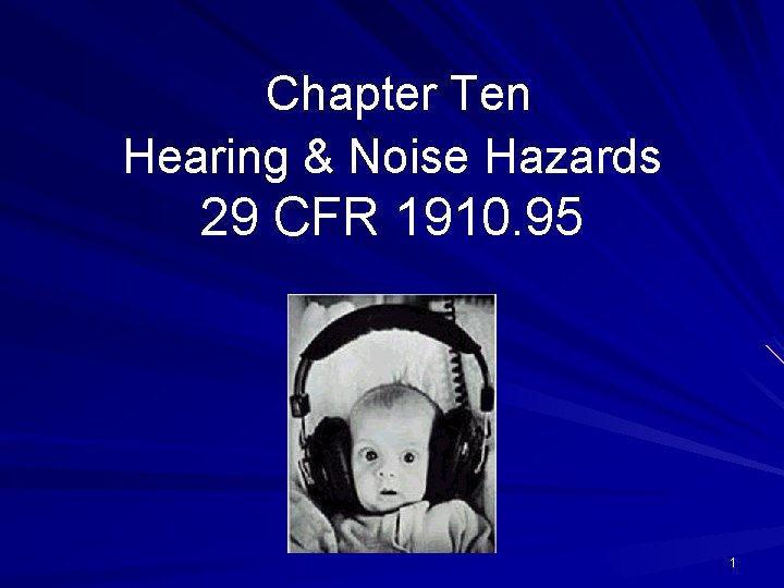 Chapter Ten Hearing & Noise Hazards 29 CFR 1910. 95 1 