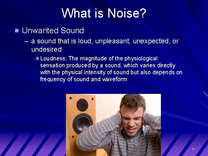 What is Noise? Unwanted Sound – a sound that is loud, unpleasant, unexpected, or