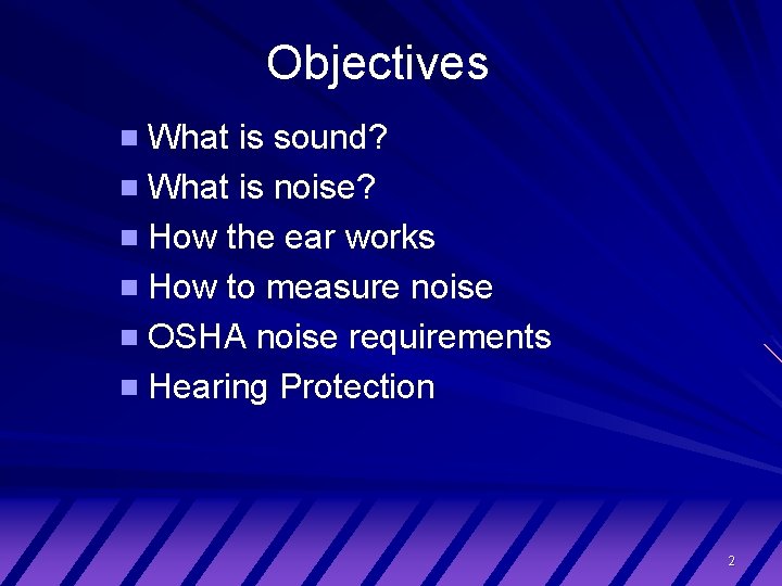 Objectives What is sound? What is noise? How the ear works How to measure