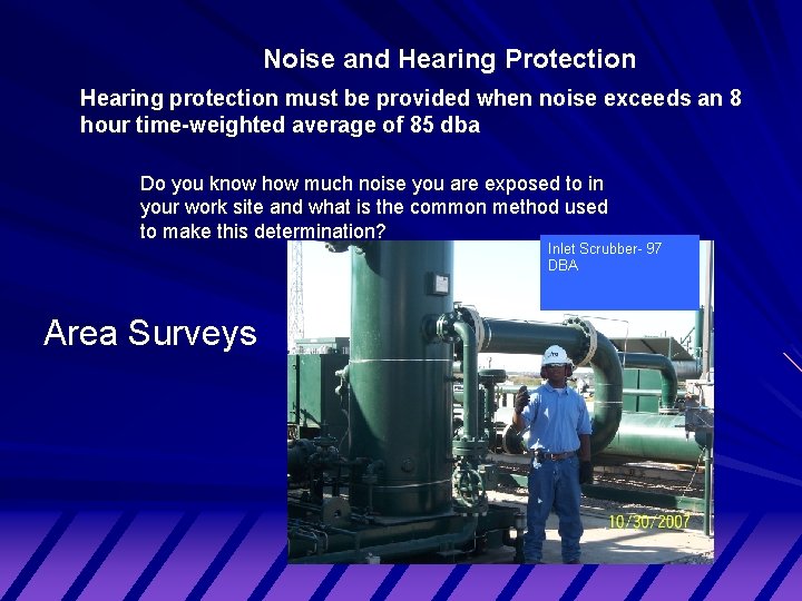 Noise and Hearing Protection Hearing protection must be provided when noise exceeds an 8