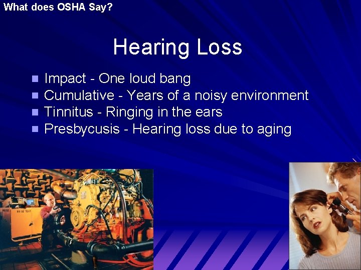 What does OSHA Say? Hearing Loss Impact - One loud bang Cumulative - Years