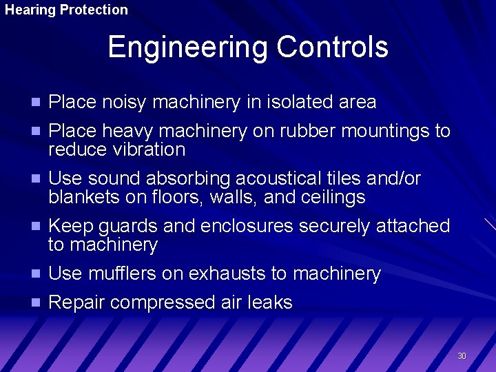 Hearing Protection Engineering Controls Place noisy machinery in isolated area Place heavy machinery on