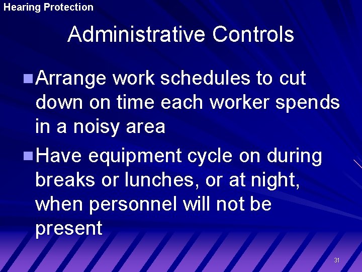 Hearing Protection Administrative Controls Arrange work schedules to cut down on time each worker