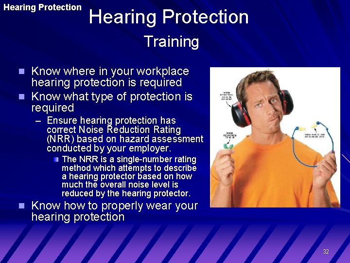 Hearing Protection Training Know where in your workplace hearing protection is required Know what