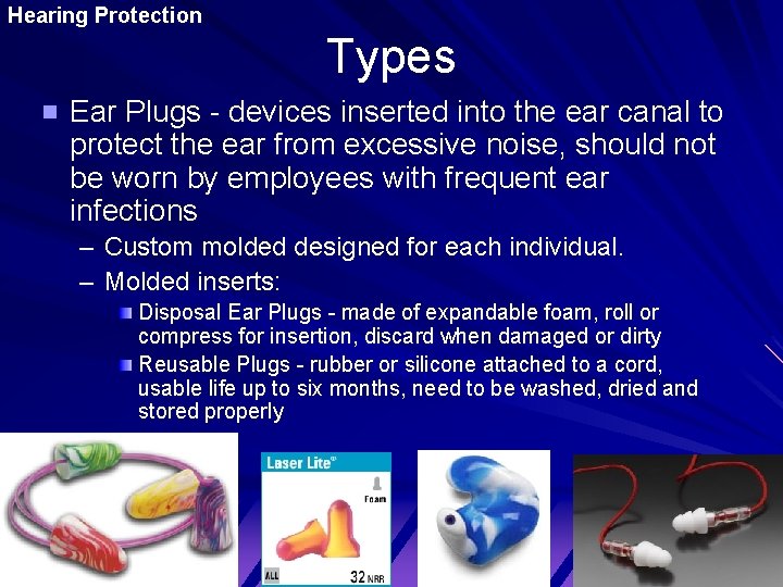 Hearing Protection Types Ear Plugs - devices inserted into the ear canal to protect