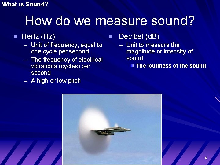 What is Sound? How do we measure sound? Hertz (Hz) – Unit of frequency,