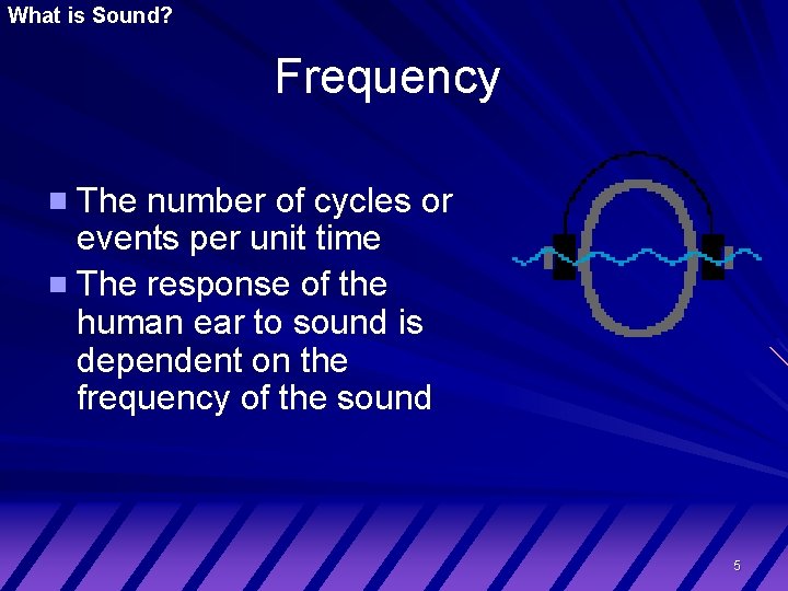 What is Sound? Frequency The number of cycles or events per unit time The