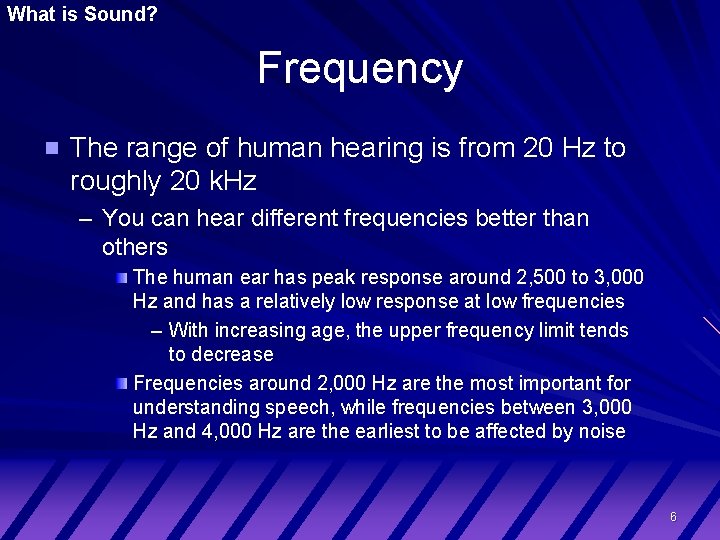 What is Sound? Frequency The range of human hearing is from 20 Hz to