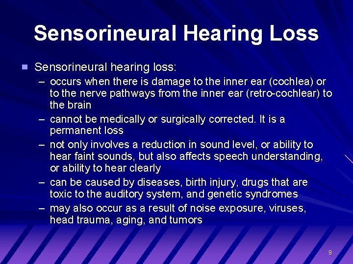 Sensorineural Hearing Loss Sensorineural hearing loss: – occurs when there is damage to the