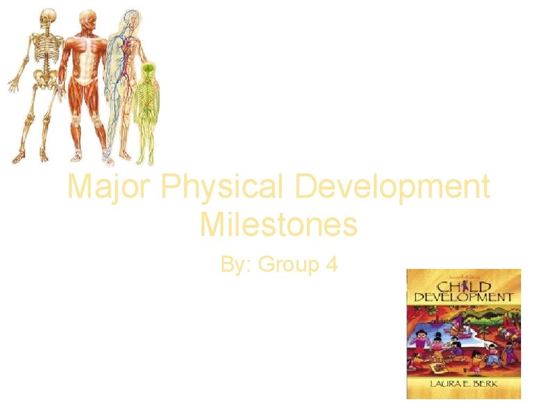Major Physical Development Milestones By: Group 4 