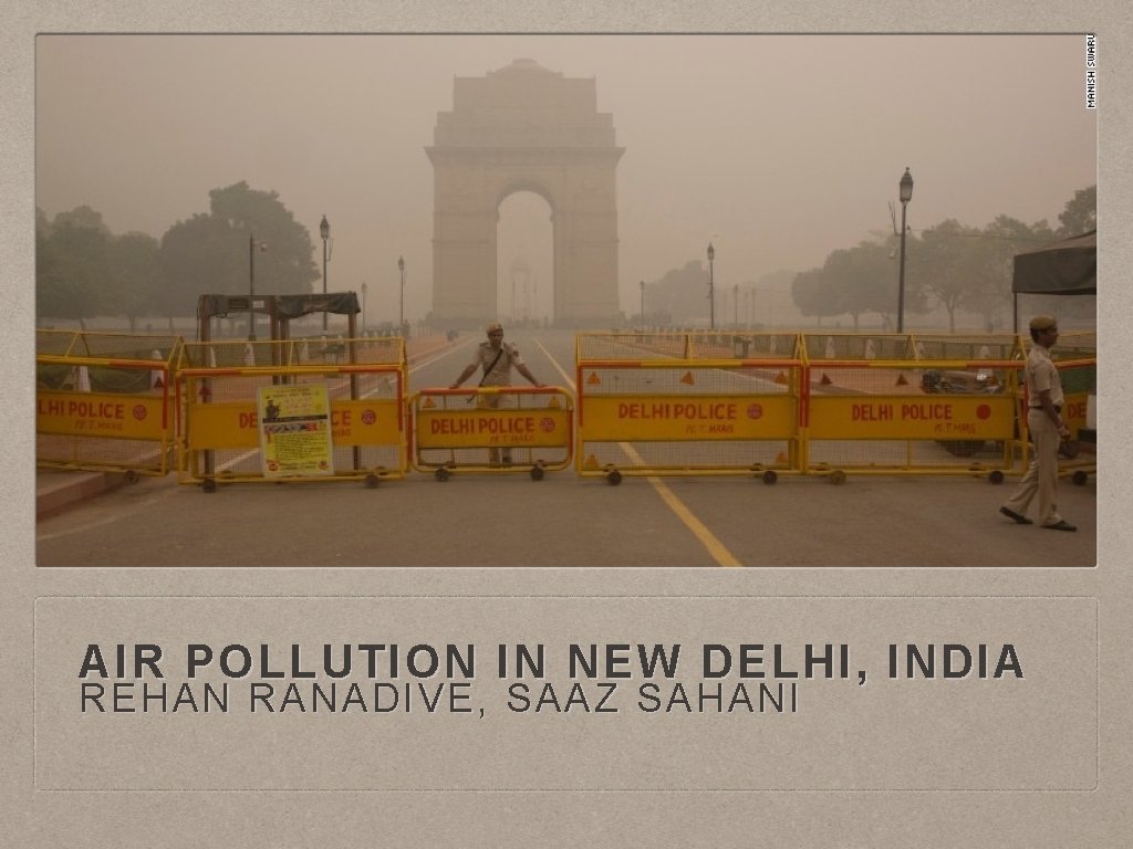 AIR POLLUTION IN NEW DELHI, INDIA REHAN RANADIVE, SAAZ SAHANI 