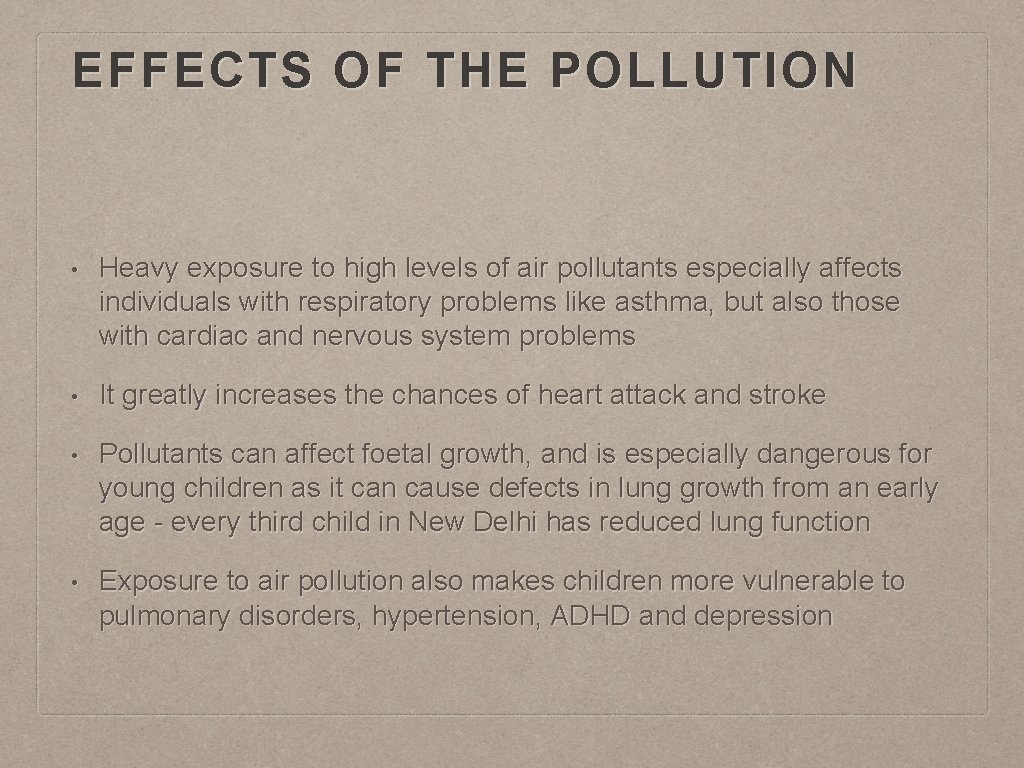 EFFECTS OF THE POLLUTION • Heavy exposure to high levels of air pollutants especially