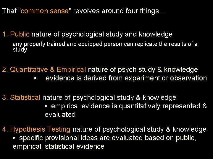 That “common sense” revolves around four things… 1. Public nature of psychological study and
