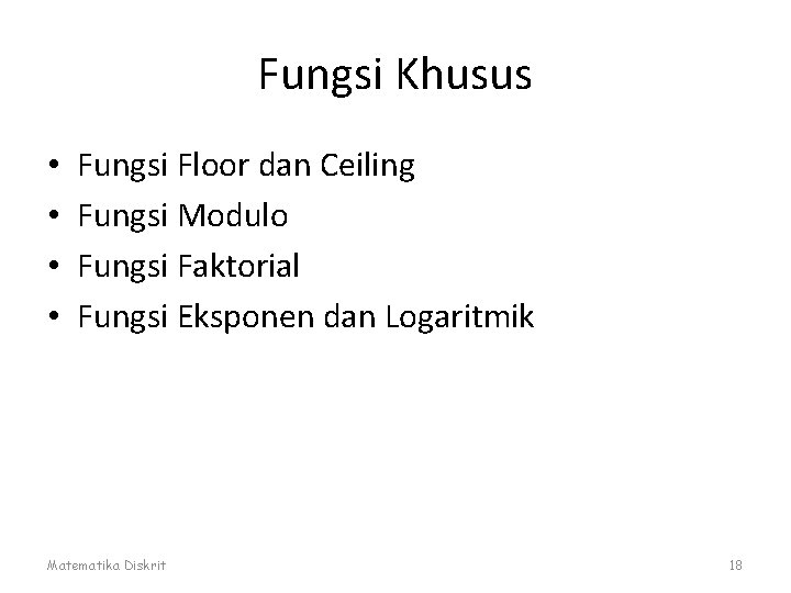 Fungsi Khusus • • Fungsi Floor dan Ceiling Fungsi Modulo Fungsi Faktorial Fungsi Eksponen