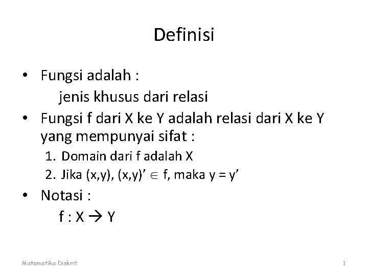 Definisi • Fungsi adalah : jenis khusus dari relasi • Fungsi f dari X